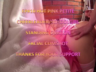 EP #10 QUICK STANDING OVATION CUMSHOT PINK PETITE CHEERLEADER/SCHOOLGIRL CAMARI 4K