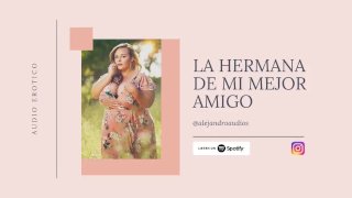 EROTIC AUDIO FOR WOMEN IN SPANISH - MY BEST FRIEND SISTER