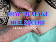 Video How To Make Her Squirt!!! Squirting Guide