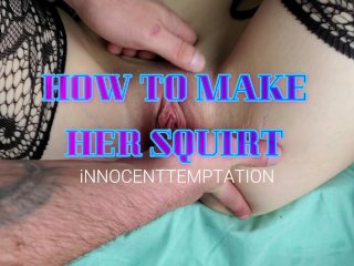 How To Make Her Squirt!!! Squirting Guide