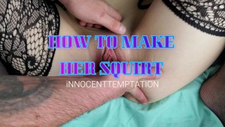 How-To Guide For Making Her Squirt