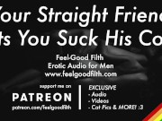 Preview 1 of Sucking Your Hot Straight Friend's Cock For The First Time [GAY Dirty Talk] [Erotic Audio for Men]