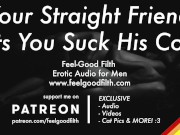 Preview 3 of Sucking Your Hot Straight Friend's Cock For The First Time [GAY Dirty Talk] [Erotic Audio for Men]
