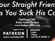Preview 4 of Sucking Your Hot Straight Friend's Cock For The First Time [GAY Dirty Talk] [Erotic Audio for Men]