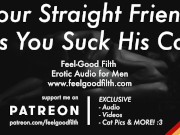Preview 5 of Sucking Your Hot Straight Friend's Cock For The First Time [GAY Dirty Talk] [Erotic Audio for Men]