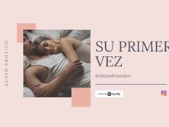 RELATO EROTICO PARA MUJERES EN ESPANOL (ASMR) - SU PRIMERA VEZ