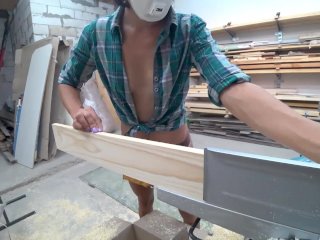 hothandyman, woodworking, upskirt no panties, nipslip
