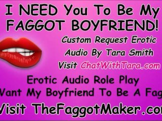 I want you to be my Faggot Boyfriend! Bisexual Encouragement Tara Smith Sissy Humiliation Tease CEI