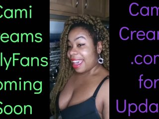 NEW Cami Creams OnlyFans Coming Soon - Ebony Black Girl BBW Big Lips Kitchen Wine Drinker Talking