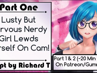 [Part_1] Lusty But Nervous Nerdy Girl Lewds Herself On_Cam!