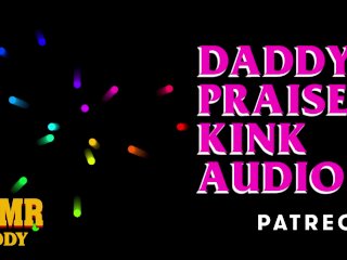 Daddy's Praise Kink Audio(Soft & Dirty ASMR Audio for Sub Sluts)