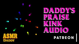 Daddy's Praise Kink Audio (zachte en vuile ASMR audio voor subsletten)