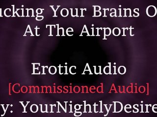 Reunited At The Airport [Rough] [Romantic] [L-Bombs] [Spanking][Kissing] (Erotic Audio For_Women)