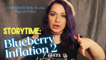 Story Time: Blueberry Inflation 2 (ANOTHER Willy Wonka Inspired Video)