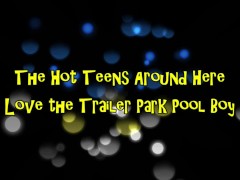 Video The Hot Teens Around Here Love the Trailer Park Pool Boy