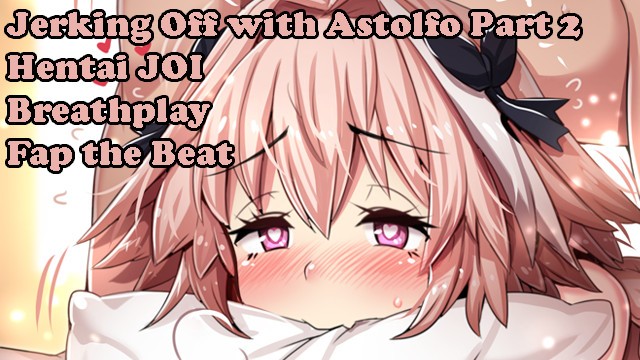 Hentai Wank - Jerking off with Astolfo Part2(Hentai JOI) (Fate Grand Order JOI) (Fap the  Beat, Breathplay, Femboy) - Pornhub.com