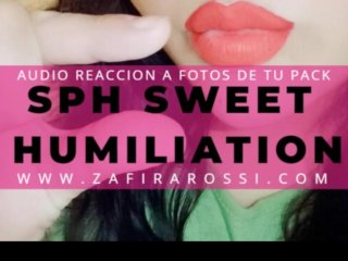 [FULL FEMINIZACION] AUDIO REACCIÓN A FOTOS DE TUPACK SPH SWEET HUMILIATIONWITH ZAFIRA ROSSI