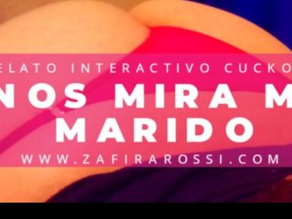 RELATO INTERACTIVO CUCKOLD "NOS MIRA MI MARIDO"  AUDIO ONLY  ASMR  MUY INTENSO