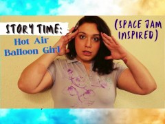 Story Time: Hot Air Balloon Girl (Space Jam Inspired)