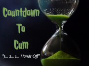 Preview 2 of Countdown To Cum - Joi and Orgasm Control