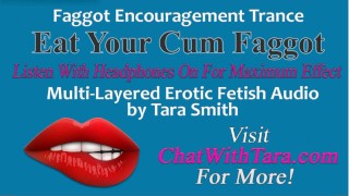 Eat Your Cum Faggot Trance Multi-Layered Erotic Audio By Tara Smith CEI Encouragement Reinforcement