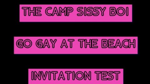 The Camp Sissy Boi Invitation Test comment if you complete to get you sucking a big one