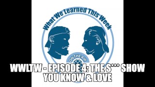 WWLTW - Episode 4: The S*** Show You Know & Love