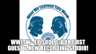 WWLTW - Episode 6: Our First Guest & New Recording Studio!
