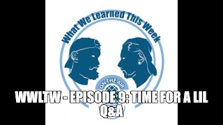 WWLTW - Episode 9: Time For A Lil Q&A