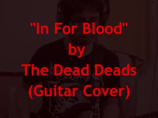 In for B***d by the Dead Deads (Guitar Cover)