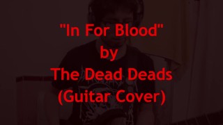 In For B***d by The Dead Deads (Guitar Cover)