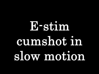 E-stim Cumshot in Slow Motion