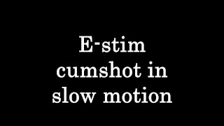 E-stim cumshot in slow motion