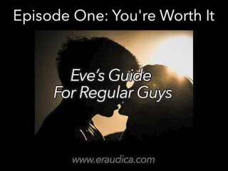 Eve's Guide for Regular_Guys Ep 1 - You're Worth It (An Advice &Discussion Series by_Eve's Garden)