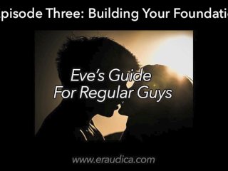 Eve's Guide_for Regular Guys Ep 3 - Build Your Foundation ( Audio_Advice Series by Eve's_Garden)