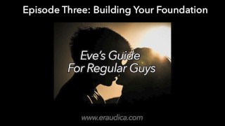 Eve's Guide for Regular Guys Ep 3 - Build Your Foundation (audio advies serie door Eve's Garden)