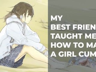 My best Friend Taught me how to make a Girl Cum – Wholesome Sex Stories #01