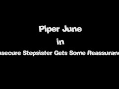 Video Insecure Teen gets Reassurance from Stepbrother - Piper June -