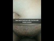 Preview 5 of The best way to fuck fertile cheating wife - fuck her with a broken condom! [Cuckold.Snapchat]