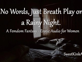 Niente Parole, Solo Il Respiro in Una Notte Piovosa - Fantasia Femdom - Audio Erotico per Donne