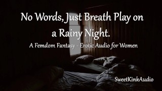 Keine Worte, nur Atem spielen in einer regnerischen Nacht - Erotisches Audio für Frauen