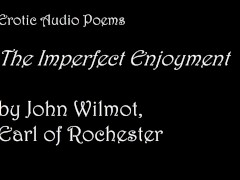 The Imperfect Enjoyment, by John Wilmot [AUDIO ONLY] [EROTIC POETRY]
