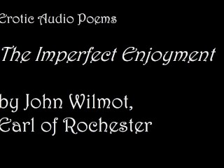 The Imperfect Enjoyment, by John Wilmot [AUDIO ONLY] [EROTIC POETRY]