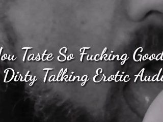 You Taste_So Fucking_Good - A Dirty Talking_Erotic Audio