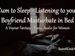 Video [M4F] Cum to Bed - Listening to your Boyfriend Masturbate Next to you in Bed - Erotic Audio fr Women