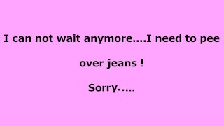 Eu não posso mais esperar eu preciso fazer xixi por cima de jeans