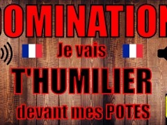 DOMINATION VOCALE - HUMILIATION / Je te Rabaisse devant mes POTES ! / Français amateur