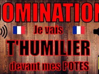 DOMINATION VOCALE - HUMILIATION / Je Te Rabaisse Devant Mes POTES ! / Français Amateur