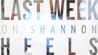 'My Friends Asked Me What I Did Last Week...' - Last Week on Shannon Heels 01/02/21 - 07/02/21