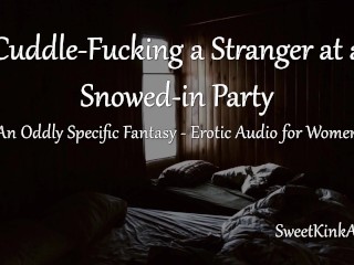 [M4F] Cuddle-Fucking a Stranger at a Snowed-in Party during a Power Outage - Erotic Audio for Women